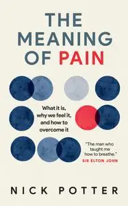 The Meaning of Pain What it is, why we feel it, and how to overcome it