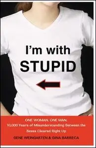 «I'm with Stupid» by Gene Weingarten,Gina Barreca