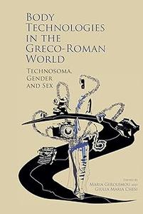 Body Technologies in the Greco-Roman World: Technosôma, gender and sex