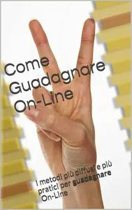 Spike Craft - Come Guadagnare On-Line: I metodi più diffusi e più pratici per guadagnare on-line