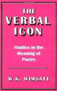 The Verbal Icon: Studies in the Meaning of Poetry