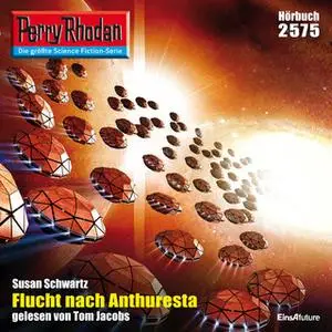 «Perry Rhodan - Episode 2575: Flucht nach Anthuresta» by Susan Schwartz