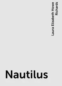 «Nautilus» by Laura Elizabeth Howe Richards
