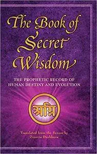 The Book of Secret Wisdom: The Prophetic Record of Human Destiny and Evolution