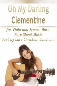 «Oh My Darling Clementine for Viola and French Horn, Pure Sheet Music duet by Lars Christian Lundholm» by Lars Christian