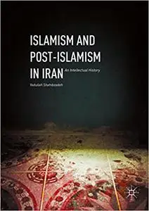 Islamism and Post-Islamism in Iran: An Intellectual History (Repost)