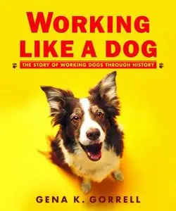 Working Like a Dog: The Story of Working Dogs through History (Repost)