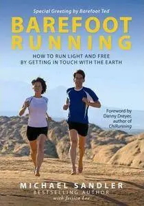 Barefoot Running: How to Run Light and Free by Getting in Touch with the Earth