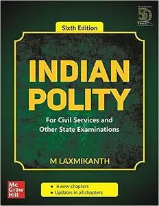 Indian Polity: For Civil Services and Other State Examinations - 6th edition