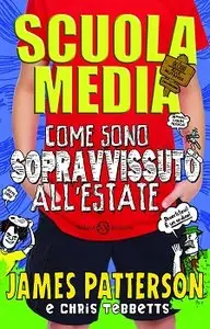 James Patterson, Chris Tebbetts - Scuola media. Come sono sopravvissuto all'estate