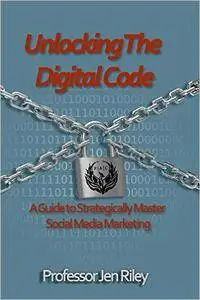 Unlocking the Digital Code: A Guide to Strategically Master Social Media Marketing