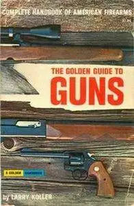 The Golden Guide to Guns (Complete Handbook of American Firearms) (Repost)