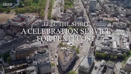 BBC - Feel the Spirit - A Celebration for Pentecost (2018)