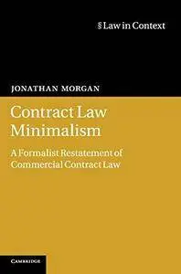 Contract Law Minimalism: A Formalist Restatement of Commercial Contract Law