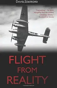 Flight from Reality: Rudolf Hess and his mission to Scotland 1941