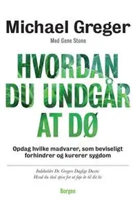 «Hvordan du undgår at dø» by Gene Stone,Dr. Michael Greger