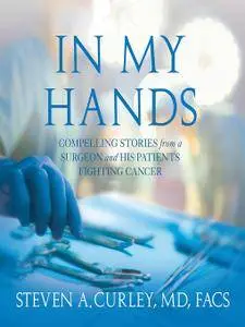 In My Hands: Compelling Stories from a Surgeon and His Patients Fighting Cancer [Audiobook]