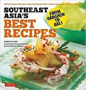 Southeast Asia's Best Recipes: From Bangkok to Bali [Southeast Asian Cookbook, 121 Recipes]