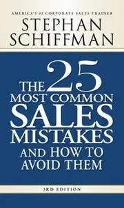 «The 25 Most Common Sales Mistakes and How to Avoid Them» by Stephan Schiffman