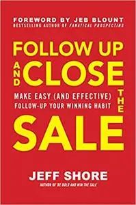 Follow Up and Close the Sale: Make Easy