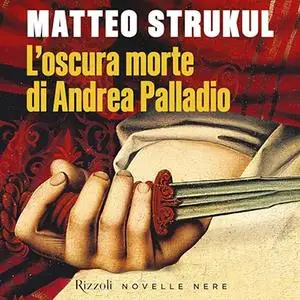 «L'oscura morte di Andrea Palladio» by Matteo Strukul