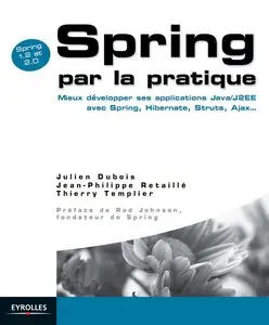 Spring par la pratique: Mieux développer ses applications Java/J2EE avec Spring, Hibernate, Struts, Ajax...