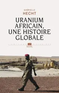 Gabrielle Hecht, "Uranium africain : Une histoire globale"