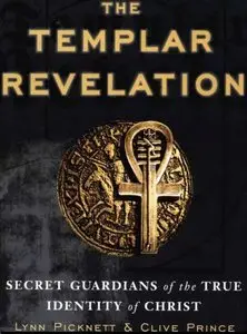 The Templar Revelation: Secret Guardians of the True Identity of Christ by Lynn Picknett, Clive Prince