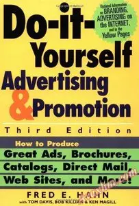 Do It Yourself Advertising and Promotion: How to Produce Great Ads, Brochures, Catalogs, Direct Mail, Web Sites and More