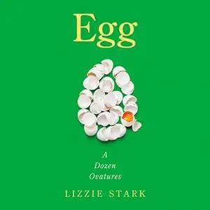 Egg: A Dozen Ovatures [Audiobook]