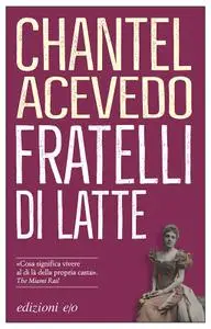 Chantel Acevedo - Fratelli di latte