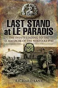 Last Stand at le Paradis: The Events Leading to the SS Massacre of the Norfolks 1940