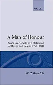 A Man of Honour: Adam Czartoryski as a Statesman of Russia and Poland 1795-1831
