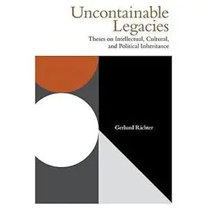 Uncontainable Legacies: Theses on Intellectual, Cultural, and Political Inheritance