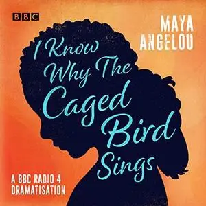 I Know Why the Caged Bird Sings: A BBC Radio 4 Dramatisation [Audiobook]