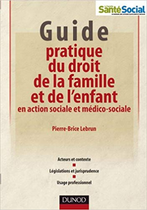 Guide pratique du droit de la famille et de l'enfant en action sociale et médico-sociale - Pierre-Brice Lebrun