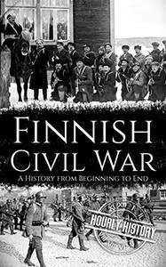Finnish Civil War: A History from Beginning to End