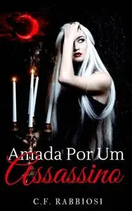 «Amada Por Um Assassino» by C.F. Rabbiosi