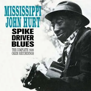 Mississippi John Hurt - Spike Driver Blues: The Complete 1928 Okeh Recordings (1996) [Bonus Track Version 2016]