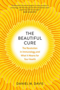 The Beautiful Cure : The Revolution in Immunology and What It Means for Your Health