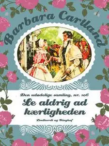 «Le aldrig ad kærligheden» by Barbara Cartland