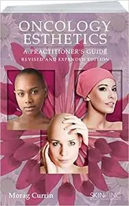 Oncology Esthetics: A Practitioner's Guide Revised & Expanded