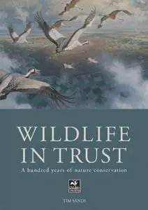 The Wildlife in Trust: a Hundred Years of Nature Conservation