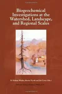 Biogeochemical Investigations at Watershed, Landscape, and Regional Scales by R. Kelman Wieder, Martin Novák