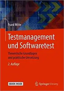 Testmanagement und Softwaretest: Theoretische Grundlagen und praktische Umsetzung