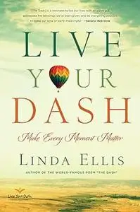 Live Your Dash: Make Every Moment Matter