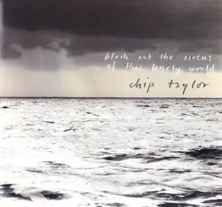 Chip Taylor - Block Out The Sirens Of This Lonely World [2CD] (2013) {Train Wreck Records}
