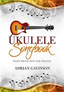 Ukulele Songbook: Heavy Metal Hits for Ukulele