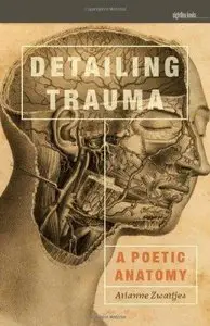 Detailing Trauma: A Poetic Anatomy