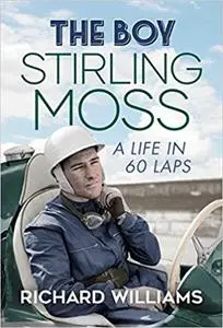 The Boy: Stirling Moss: A Life in 60 Laps